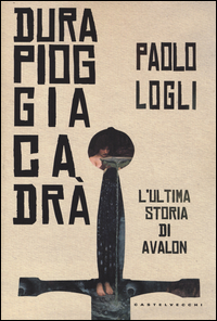 Dura_Pioggia_Cadra`_L`ultima_Storia_Di_Avalon_-Logli_Paolo